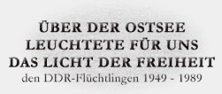 Über der Ostsee leuchtete für uns das Licht der Freiheit. - den DDR-Flüchtlingen 1949 - 1989